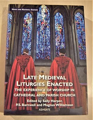 Seller image for Late medieval liturgies enacted: the experience of worship in cathedral and parish church for sale by RightWayUp Books