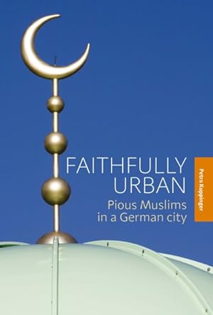 Immagine del venditore per Faithfully Urban : Pious Muslims in a German City venduto da GreatBookPricesUK