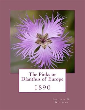 Imagen del vendedor de The Pinks or Dianthus of Europe: 1890 a la venta por GreatBookPrices