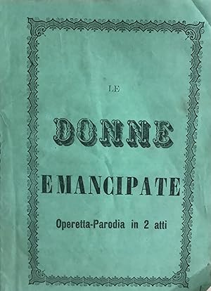 Le donne emancipate. Operetta-Parodia in 2 atti