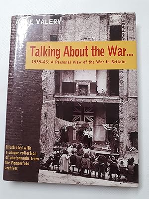 Imagen del vendedor de Talking About the War. : 1939-45 - A Personal View of the War in Britain a la venta por Cambridge Rare Books
