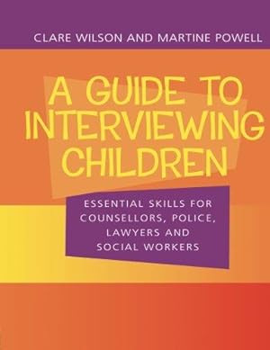 Bild des Verkufers fr A Guide to Interviewing Children: Essential Skills for Counsellors, Police Lawyers and Social Workers: Essential Skills for Counsellors, Social Workers, Police Lawyers zum Verkauf von WeBuyBooks