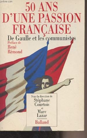 Seller image for 50 ans d'une passion franaise - De Gaulle et les communistes for sale by Le-Livre