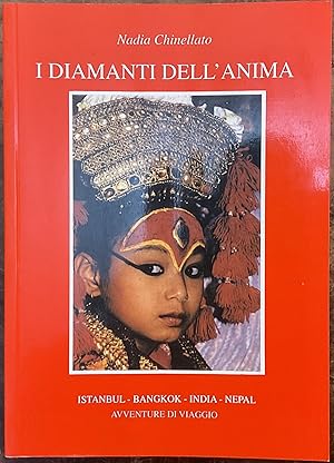 I Diamanti dell'Anima. Istambul - Bangkok - India - Nepal. Avventure di viaggio. Autografo