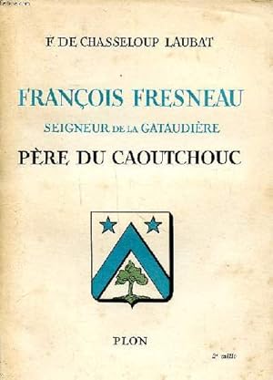 Imagen del vendedor de Franois Fresneau seigneur de la Gataudire Pre du caoutchouc a la venta por Le-Livre