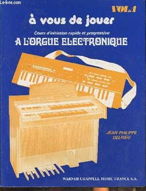 Image du vendeur pour A vous de jouer -Cours d'initiation rapide et progressive  l'orgue lectronique Volume 1 mis en vente par Le-Livre