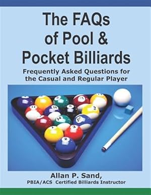 Bild des Verkufers fr The FAQs of Pool & Pocket Billiards: Frequently Asked Questions for the Casual & Regular Player zum Verkauf von GreatBookPrices