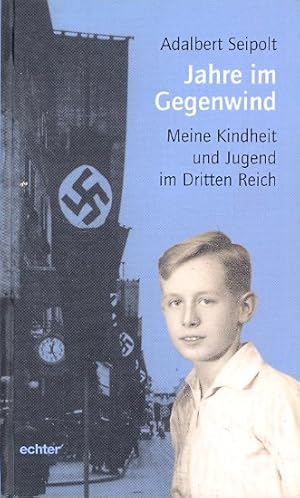 Jahre im Gegenwind ; meine Kindheit und Jugend im Dritten Reich ;.