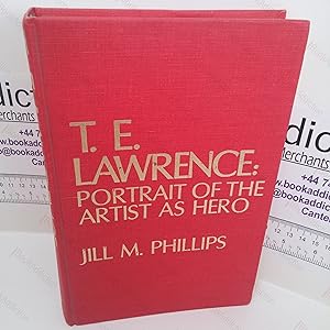 Seller image for T E Lawrence : Portrait of the Artist as a Hero - Controversy and Caricature in the Biographies of Lawrence of Arabia for sale by BookAddiction (ibooknet member)