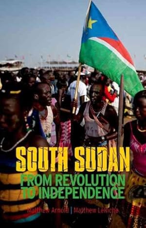 Immagine del venditore per South Sudan : From Revolution to Independence venduto da GreatBookPricesUK