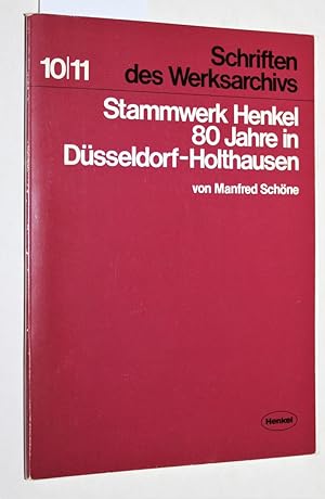Stammwerk Henkel - 80 Jahre in Düsseldorf-Holthausen. 10/11 - Schriften des Werksarchivs der Henk...