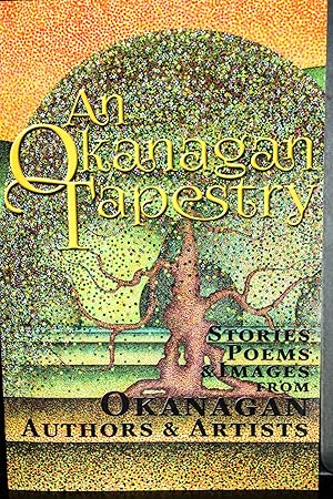 Image du vendeur pour An Okanagan Tapestry: Stories, Poems and Images from Okanagan Authors and Artists mis en vente par Mad Hatter Bookstore