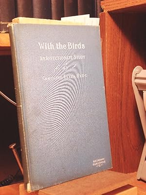 With the Birds: An Affectionate StudyWalter, Herbert Eugene