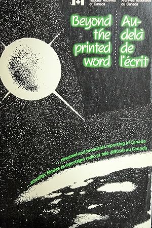 Seller image for Beyond the printed word: --newsreel and broadcast reporting in Canada = Au-dela de l'ecrit : --actualites filmees et reportages radio et tele diffuses au Canada for sale by Mad Hatter Bookstore