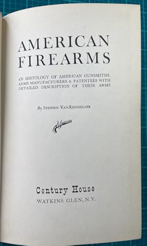 AMERICAN FIREARMS: An Histology of American Gunsmiths, Arms Manufacturers & Patentees with Detail...