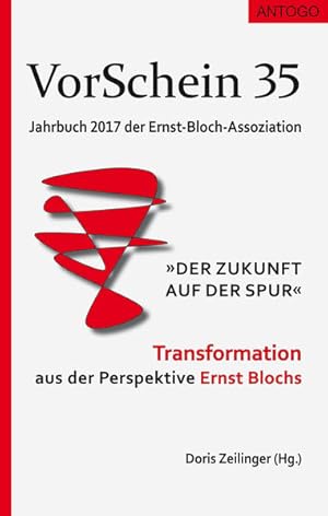 Bild des Verkufers fr "Der Zukunft auf der Spur" - Transformation aus der Perspektive Ernst Blochs. VorSchein 35, Jahrbuch 2017 der Ernst-Bloch-Assoziation. zum Verkauf von Wissenschaftl. Antiquariat Th. Haker e.K