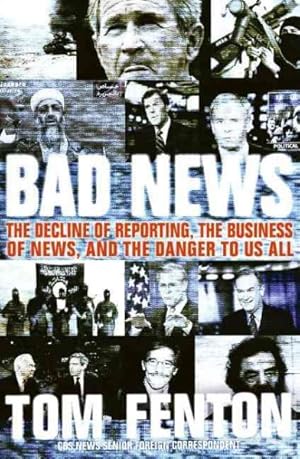 Seller image for Bad News : The Decline of Reporting, the Business of News, And the Danger to Us All for sale by GreatBookPrices