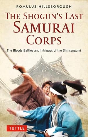 Bild des Verkufers fr The Shogun's Last Samurai Corps : The Bloody Battles and Intrigues of the Shinsengumi zum Verkauf von AHA-BUCH GmbH
