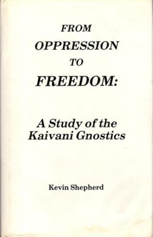 FROM OPPRESSION TO FREEDOM: A STUDY OF THE KAIVANI GNOSTICS
