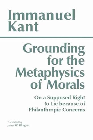 Seller image for Grounding for the Metaphysics of Morals : With on a Supposed Right to Lie Because of Philanthropic Concerns for sale by GreatBookPrices
