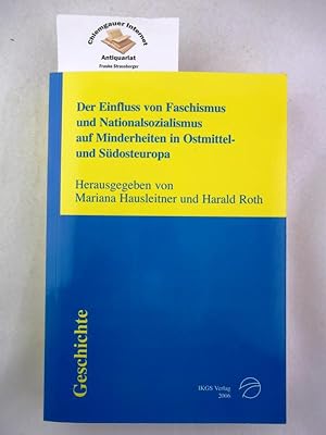 Der Einfluss von Faschismus und Nationalsozialismus auf Minderheiten in Ostmittel- und Südosteuro...
