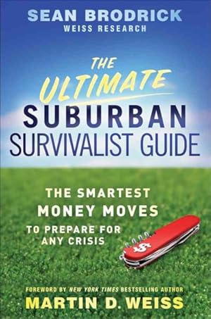 Immagine del venditore per Ultimate Suburban Survivalist Guide : The Smartest Money Moves to Prepare for Any Crisis venduto da GreatBookPrices