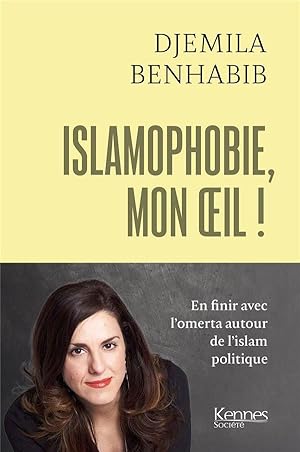 islamophobie, mon oeil ! en finir avec l'omerta autour de l'islam politique