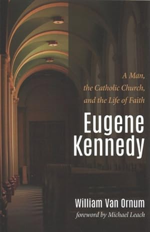 Imagen del vendedor de Eugene Kennedy : A Man, the Catholic Church, and the Life of Faith a la venta por GreatBookPrices