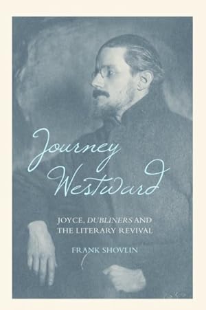 Image du vendeur pour Journey Westward : Joyce, Dubliners and the Literary Revival mis en vente par GreatBookPrices