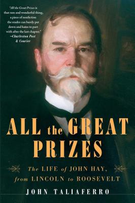 Image du vendeur pour All the Great Prizes: The Life of John Hay, from Lincoln to Roosevelt (Paperback or Softback) mis en vente par BargainBookStores