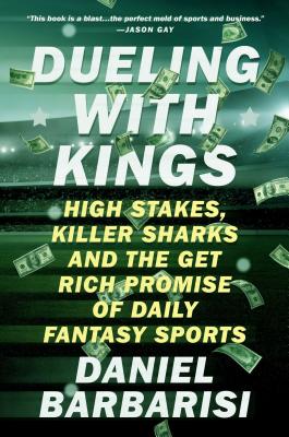 Seller image for Dueling with Kings: High Stakes, Killer Sharks, and the Get-Rich Promise of Daily Fantasy Sports (Paperback or Softback) for sale by BargainBookStores