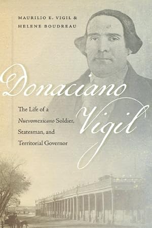 Seller image for Donaciano Vigil : The Life of a Nuevomexicano Soldier, Statesman, and Territorial Governor for sale by GreatBookPricesUK