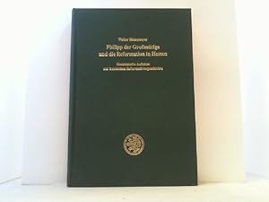 Bild des Verkufers fr Philipp der Gromtige und die Reformation in Hessen. Gesammelte Aufstze zur hessischen Reformationsgeschichte. Festgabe zum 85. Geburtstag. zum Verkauf von Antiquariat Uwe Berg