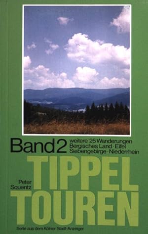 Tippeltouren : Band 2. 25 Wanderungen ; Berg. Land, Eifel, Siebengebirge, Niederrhein.