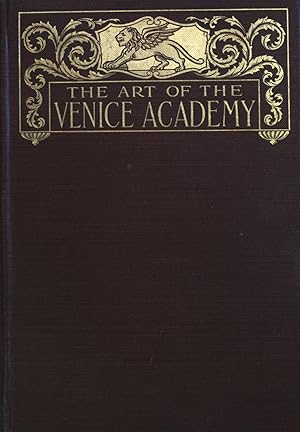 Bild des Verkufers fr The Art of the Venice Academy: Containing a Brief History of the Building and of its Collection of Paintings as well as Description and Criticisms of many of the principal Pictures and their Artists zum Verkauf von books4less (Versandantiquariat Petra Gros GmbH & Co. KG)