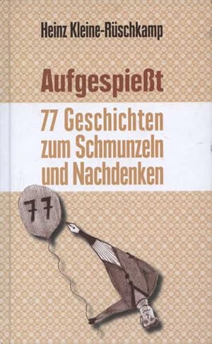 Aufgespießt : 77 Geschichten zum Schmunzeln und Nachdenken. [auf dem Vorsatz signiert von Heinz K...