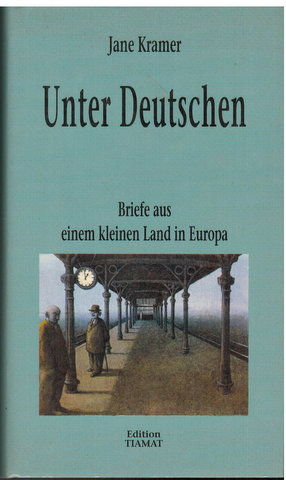 Unter Deutschen. Briefe aus einem kleinen Land in Europa. Aus dem Amerikanischen von Elke un Gund...