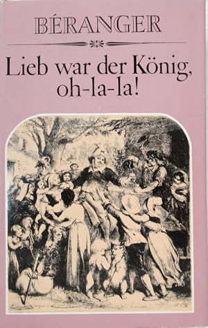 Bild des Verkufers fr Lieb war der Knig, oh-la-la! Chansons von Branger. Mit Stahlstichen von Grandville und einem Notenanhang. Einleitung von Jan O. Fischer, aus dem Tschechischen bersetzt von Ilse Teweleit. zum Verkauf von Antiquariat Richart Kulbach