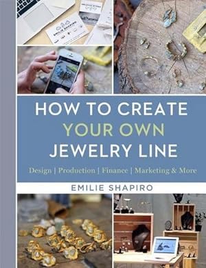 Bild des Verkufers fr How to Create Your Own Jewelry Line : Design - Production - Finance - Marketing & More zum Verkauf von AHA-BUCH GmbH