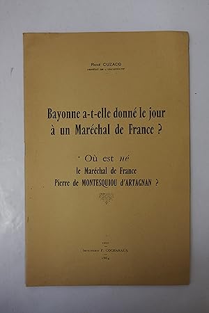 Seller image for Bayonne a-t-elle donn le jour  un Marchal de France , O est n le Marchal de France Pierre de Montesquiou d'Artagnan ? for sale by Librairie du Levant