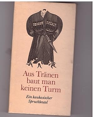 Seller image for Aus Trnen baut man keinen Turm. Ein kaukasischer Spruchbeutel for sale by Bcherpanorama Zwickau- Planitz