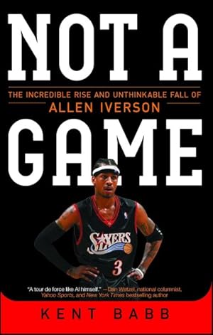 Seller image for Not a Game : The Incredible Rise and Unthinkable Fall of Allen Iverson for sale by GreatBookPrices
