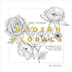 Bild des Verkufers fr How To Draw Modern Florals : An Introduction to the Art of Flowers, Cacti, and More zum Verkauf von AHA-BUCH GmbH