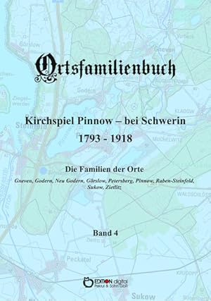 Ortsfamilienbuch Kirchspiel Pinnow - bei Schwerin 1793 - 1918. Band 4 Die Familien der Orte Gneve...