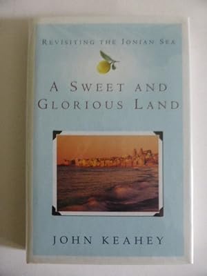 Seller image for A Sweet and Glorious Land: Revisiting the Ionian Sea ( Retracing Gissing's Footsteps in Italy. ) for sale by Idle Booksellers PBFA