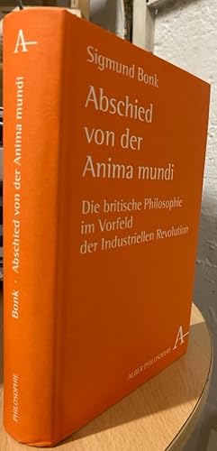 Bild des Verkufers fr Abschied von der Anima mundi. Die britische Philosophie im Vorfeld der industriellen Revolution. zum Verkauf von Antiquariat Thomas Nonnenmacher