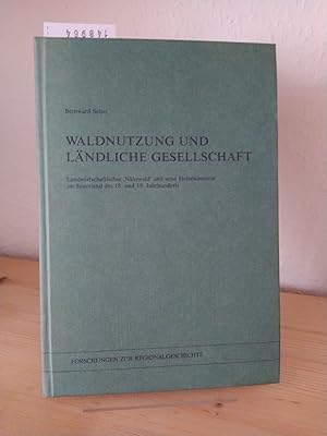 Waldnutzung und ländliche Gesellschaft. Landwirtschaftlicher "Nährwald" und neue Holzökonomie im ...