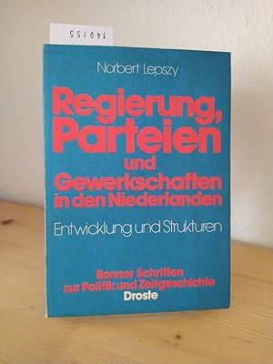 Regierung, Parteien und Gewerkschaften in den Niederlanden. Entwicklung und Strukturen. [Von Norb...