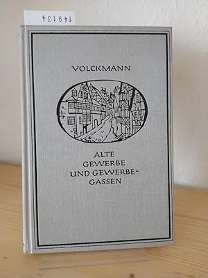 Bild des Verkufers fr Alte Gewerbe und Gewerbegassen. Deutsche Berufs-, Handwerks- und Wirtschaftsgeschichte lterer Zeit. [Von Erwin Volckmann]. zum Verkauf von Antiquariat Kretzer