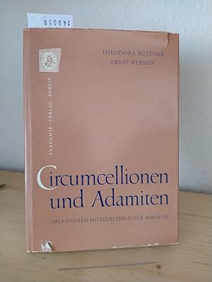 Circumcellionen und Adamiten. Zwei Formen mittelalterlicher Haeresie. [Von Theodora Büttner und E...